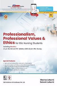 Professionalism, Professional Values & Ethics for BSc Nursing Students Including Bioethics As per the Revised INC Syllabus (2021-22) for BSc Nursing