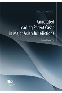 Annotated Leading Patent Cases in Major Asian Jurisdictions