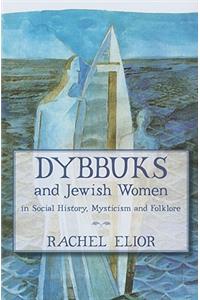 Dybbuks and Jewish Women in Social History, Mysticism and Folklore