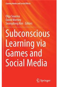 Subconscious Learning Via Games and Social Media