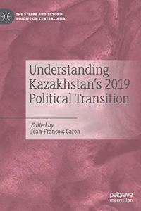 Understanding Kazakhstan's 2019 Political Transition