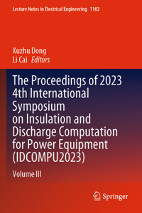 The Proceedings of 2023 4th International Symposium on Insulation and Discharge Computation for Power Equipment (IDCOMPU2023)