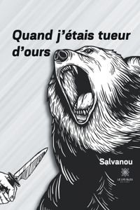 Quand j'étais tueur d'ours