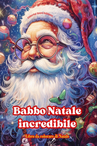 Babbo Natale incredibile - Libro da colorare di Natale - Incantevoli disegni invernali e di Babbo Natale da apprezzare