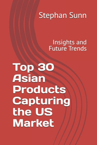 Top 30 Asian Products Capturing the US Market