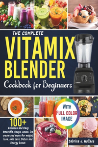 Complete Vitamix Blender Cookbook for Beginners