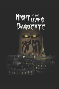 Night of the Living Baguette
