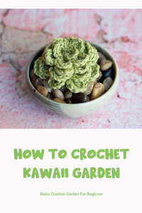 How To Crochet Kawaii Garden