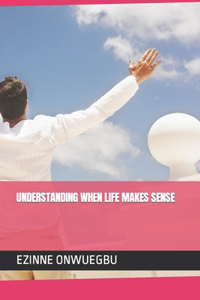 Understanding When Life Makes Sense