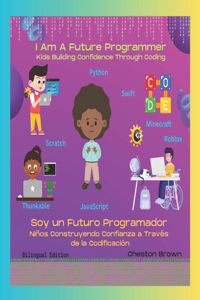 I Am A Future Programmer: Kids Building Confidence Through Coding (English and Spanish Edition)