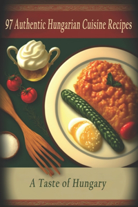 97 Authentic Hungarian Cuisine Recipes