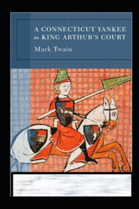 Connecticut Yankee in King Arthur's Court Annotated