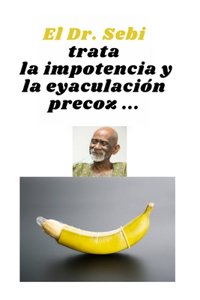 El Dr. Sebi trata la impotencia y la eyaculación precoz ...