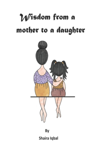 Wisdom From A Mother To A Daughter