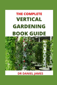The Complete Vertical Gardening Book Guide