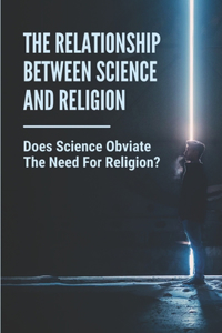 The Relationship Between Science And Religion