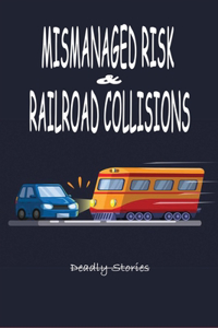 Mismanaged Risk & Railroad Collisions