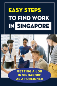 Easy Steps To Find Work In Singapore