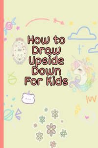 How To Draw Upside Down For Kids