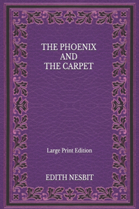 The Phoenix And The Carpet - Large Print Edition