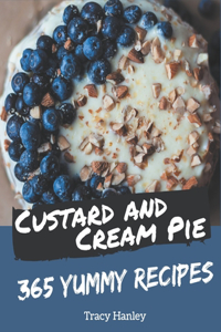 365 Yummy Custard and Cream Pie Recipes