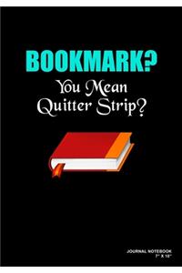 Bookmark? You Mean Quitter Strip?