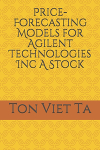 Price-Forecasting Models for Agilent Technologies Inc A Stock