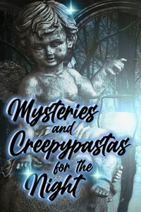 Mysteries and Creepypastas for the Night
