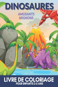 DINOSAURES Amusants Mignons Livre de Coloriage pour enfants 2-5 ans: Excellent Cadeau pour Les Garçons et Les Filles