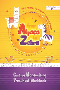 From Alpaca to Zebra - Cursive Handwriting Preschool Workbook with Animal Alphabet Coloring Pages