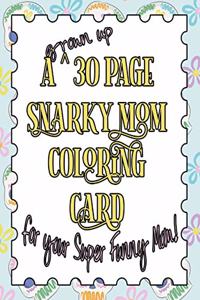 30 Page Grown Up Snarky Mom Coloring Card: For Your Super Funny Mom!