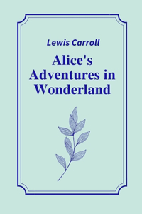 Alice's Adventures in Wonderland by Lewis Carroll