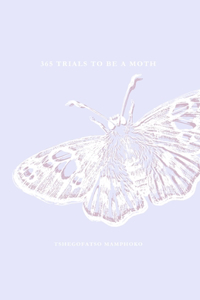 365 Trials To Be A Moth