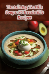 Tantalizing Tortilla Soups