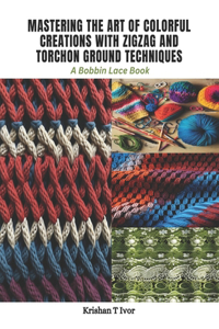Mastering the Art of Colorful Creations with Zigzag and Torchon Ground Techniques