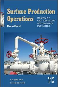 Surface Production Operations: Vol 2: Design of Gas-Handling Systems and Facilities: Design of Gas-Handling Systems and Facilities