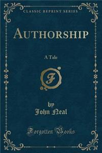 Authorship: A Tale (Classic Reprint)
