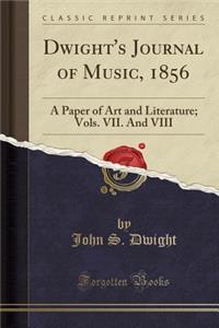 Dwight's Journal of Music, 1856: A Paper of Art and Literature; Vols. VII. and VIII (Classic Reprint)