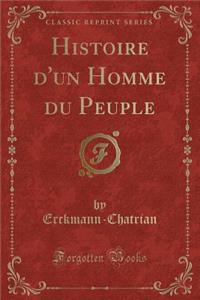 Histoire d'Un Homme Du Peuple (Classic Reprint)