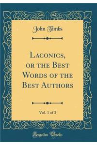 Laconics, or the Best Words of the Best Authors, Vol. 1 of 3 (Classic Reprint)