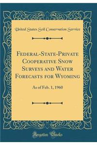 Federal-State-Private Cooperative Snow Surveys and Water Forecasts for Wyoming: As of Feb. 1, 1960 (Classic Reprint)