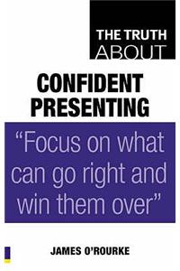 Truth About Confident Presenting