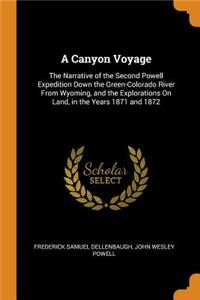 A Canyon Voyage: The Narrative of the Second Powell Expedition Down the Green-Colorado River from Wyoming, and the Explorations on Land, in the Years 1871 and 1872