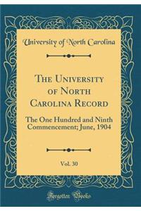 The University of North Carolina Record, Vol. 30: The One Hundred and Ninth Commencement; June, 1904 (Classic Reprint)