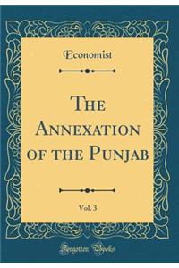 The Annexation of the Punjab, Vol. 3 (Classic Reprint)