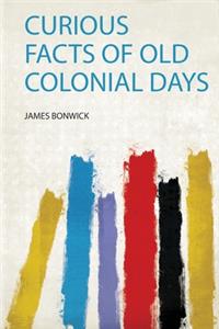 Curious Facts of Old Colonial Days