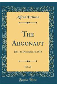 The Argonaut, Vol. 75: July 1 to December 31, 1914 (Classic Reprint)