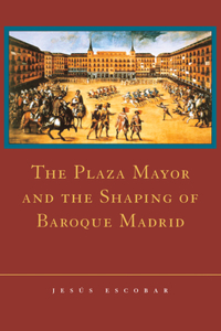Plaza Mayor and the Shaping of Baroque Madrid