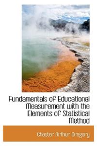 Fundamentals of Educational Measurement with the Elements of Statistical Method