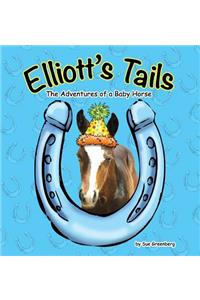 Elliott's Tails: The Adventures of a Baby Horse: The Adventures of a Baby Horse